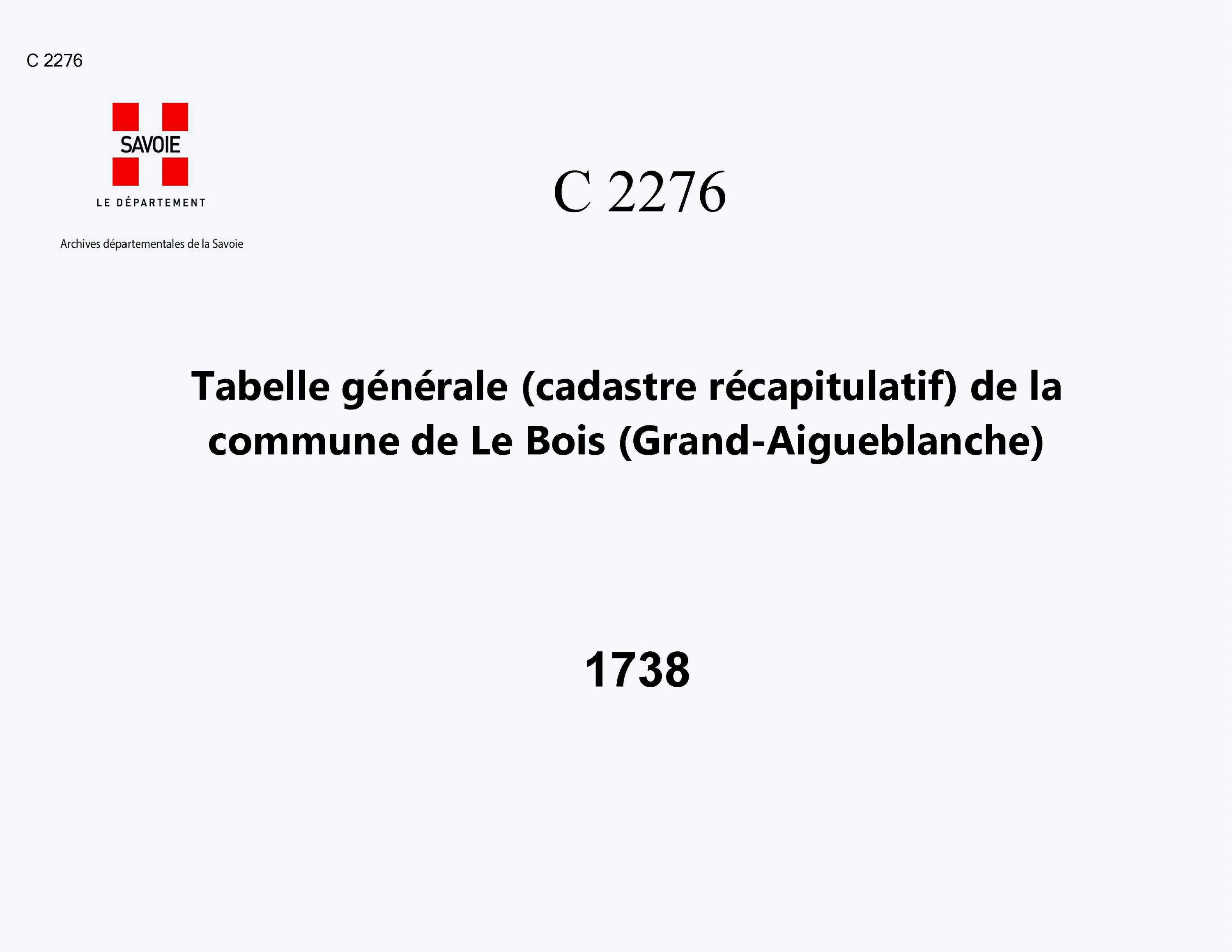 Aigueblanche - Tabelle générale (cadastre récapitulatif) de la commune du Bois contenant, outre les éléments du cadastre primitif, les augmentations et déductions et la cote pour la taille. - État des biens exempts de taille comme étant d'ancien patrimoin