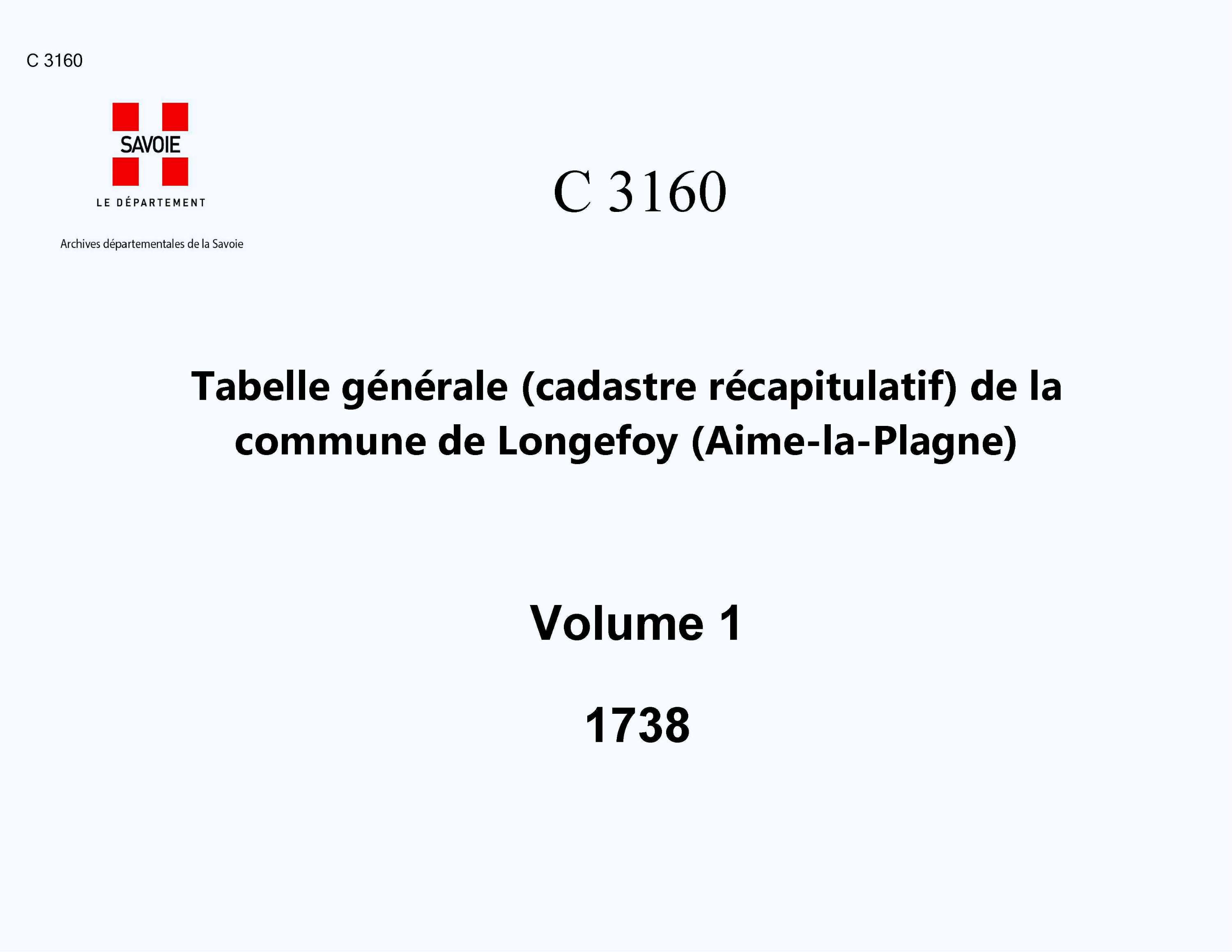 Aime - Tabelle générale (cadastre récapitulatif) de la commune de Longefoy, contenant, outre les éléments du cadastre primitif, le degré de bonté, les augmentations, les déductions et la cote de la taille. - 1er volume. Lettres A à C.