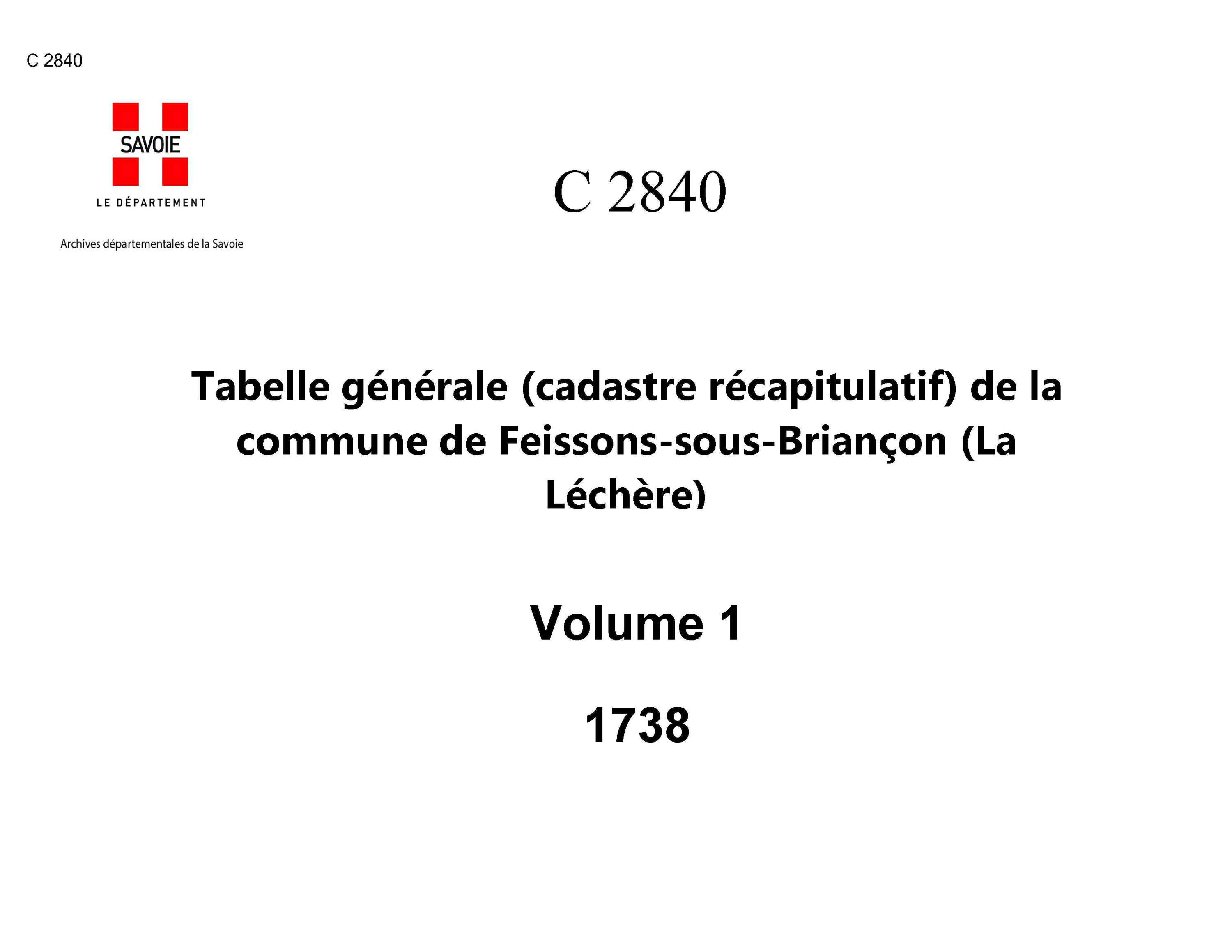 Feissons-sur-Isère - Tabelle générale (cadastre récapitulatif) de la commune de Fessons-sous-Briançon, contenant, outre les éléments du cadastre primitif, le degré de bonté, les augmentations, les déductions et la cote de la taille. - 1er volume. Lettres