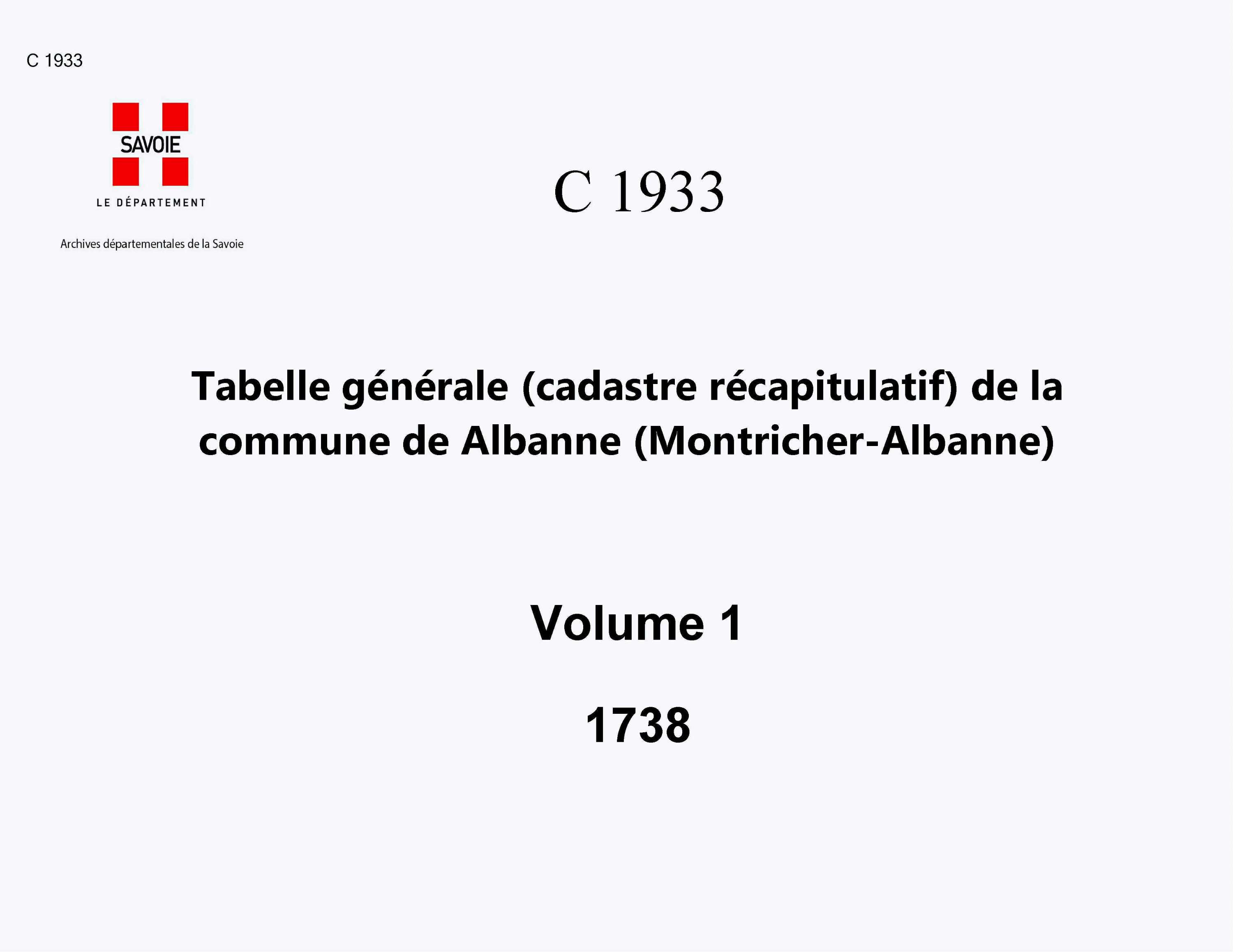 Montricher-Albanne - Tabelle générale (cadastre récapitulatif) de la commune d'Albane contenant, outre les éléments du cadastre primitif, le degré de bonté, les augmentations et les déductions, le revenu calculé et la cote de la taille. - 1er volume. - Le